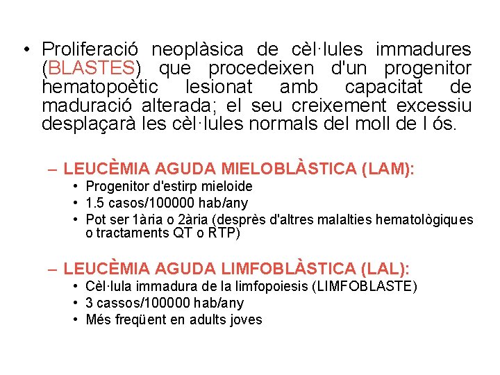  • Proliferació neoplàsica de cèl·lules immadures (BLASTES) que procedeixen d'un progenitor hematopoètic lesionat