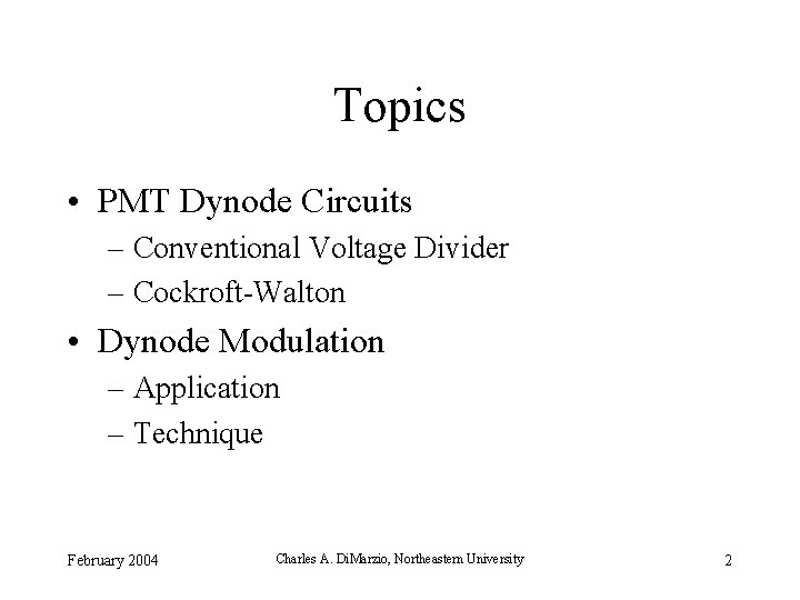 Topics • PMT Dynode Circuits – Conventional Voltage Divider – Cockroft-Walton • Dynode Modulation