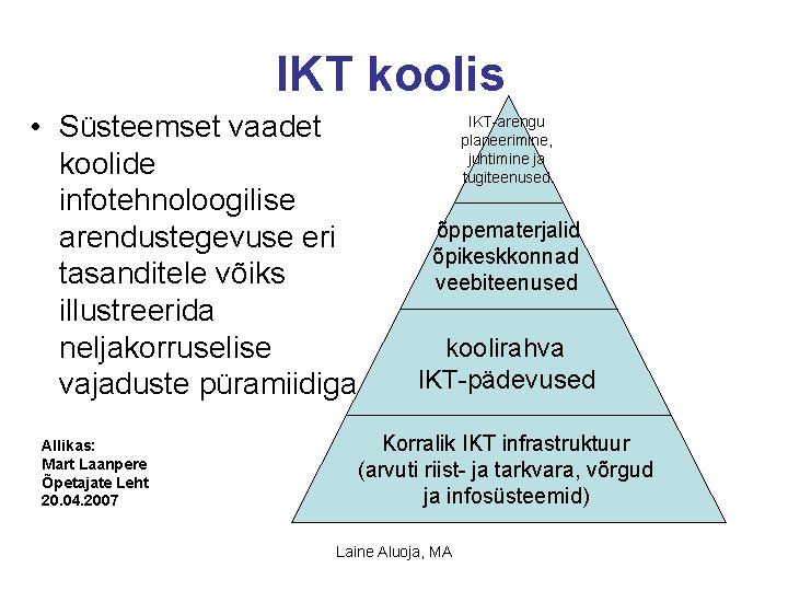 IKT koolis • Süsteemset vaadet koolide infotehnoloogilise arendustegevuse eri tasanditele võiks illustreerida neljakorruselise vajaduste