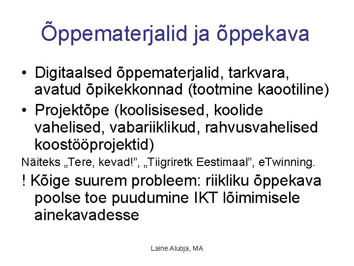 Õppematerjalid ja õppekava • Digitaalsed õppematerjalid, tarkvara, avatud õpikekkonnad (tootmine kaootiline) • Projektõpe (koolisisesed,