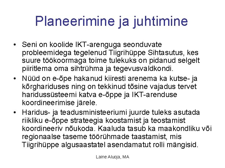 Planeerimine ja juhtimine • Seni on koolide IKT-arenguga seonduvate probleemidega tegelenud Tiigrihüppe Sihtasutus, kes