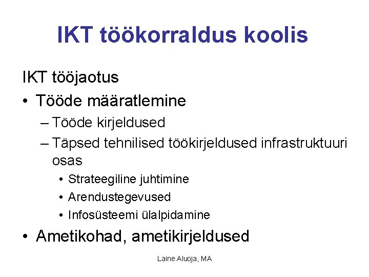 IKT töökorraldus koolis IKT tööjaotus • Tööde määratlemine – Tööde kirjeldused – Täpsed tehnilised