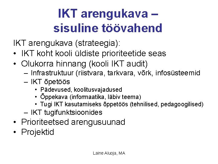 IKT arengukava – sisuline töövahend IKT arengukava (strateegia): • IKT koht kooli üldiste prioriteetide