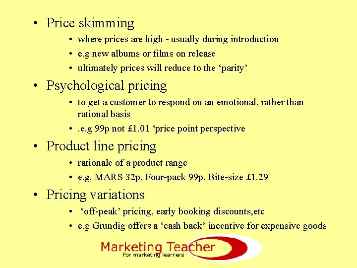  • Price skimming • where prices are high - usually during introduction •