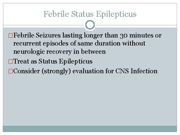 Febrile Status Epilepticus �Febrile Seizures lasting longer than 30 minutes or recurrent episodes of