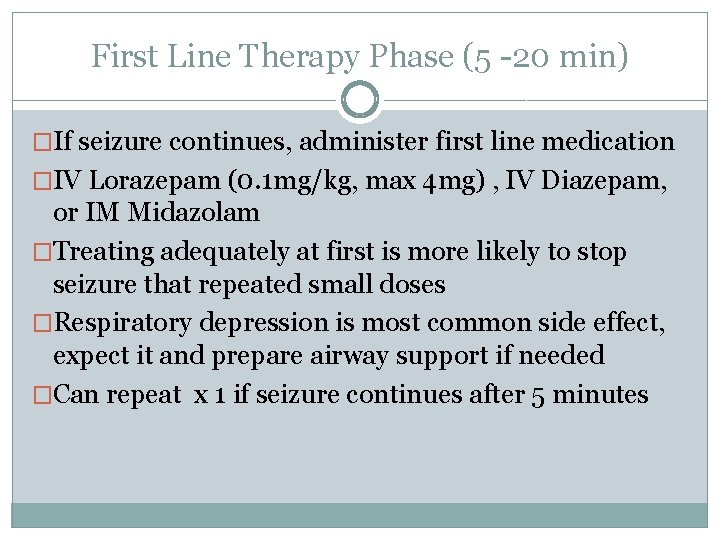 First Line Therapy Phase (5 -20 min) �If seizure continues, administer first line medication