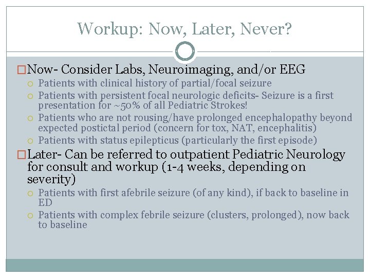 Workup: Now, Later, Never? �Now- Consider Labs, Neuroimaging, and/or EEG Patients with clinical history