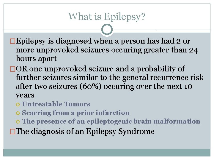 What is Epilepsy? �Epilepsy is diagnosed when a person has had 2 or more