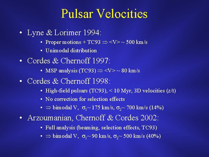 Pulsar Velocities • Lyne & Lorimer 1994: • Proper motions + TC 93 <V>