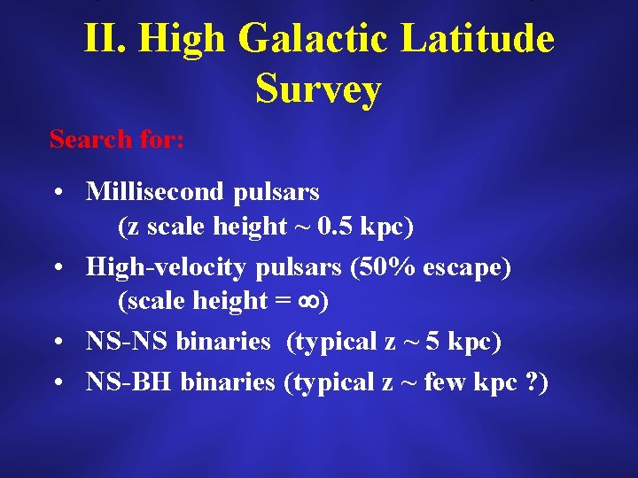 II. High Galactic Latitude Survey Search for: • Millisecond pulsars (z scale height ~