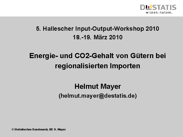 5. Hallescher Input-Output-Workshop 2010 18. -19. März 2010 Energie- und CO 2 -Gehalt von