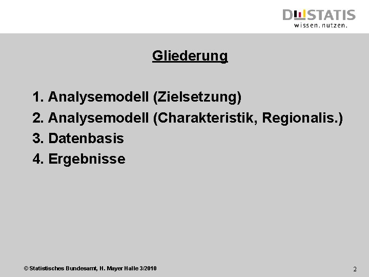 Gliederung 1. Analysemodell (Zielsetzung) 2. Analysemodell (Charakteristik, Regionalis. ) 3. Datenbasis 4. Ergebnisse ©