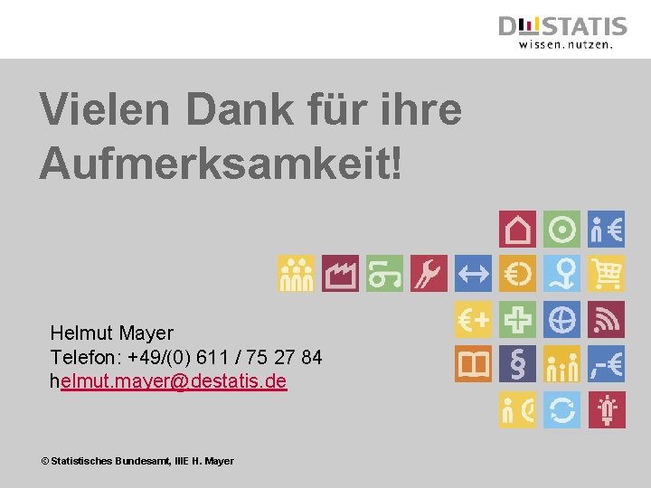 Vielen Dank für ihre Aufmerksamkeit! Helmut Mayer Telefon: +49/(0) 611 / 75 27 84