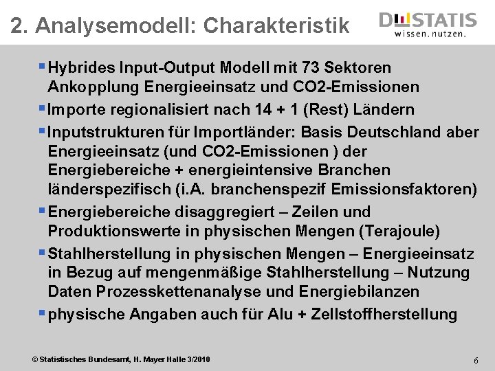 2. Analysemodell: Charakteristik § Hybrides Input-Output Modell mit 73 Sektoren Ankopplung Energieeinsatz und CO