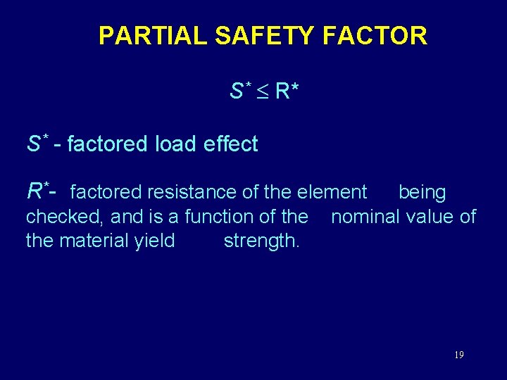  PARTIAL SAFETY FACTOR S* R* S* - factored load effect R*- factored resistance