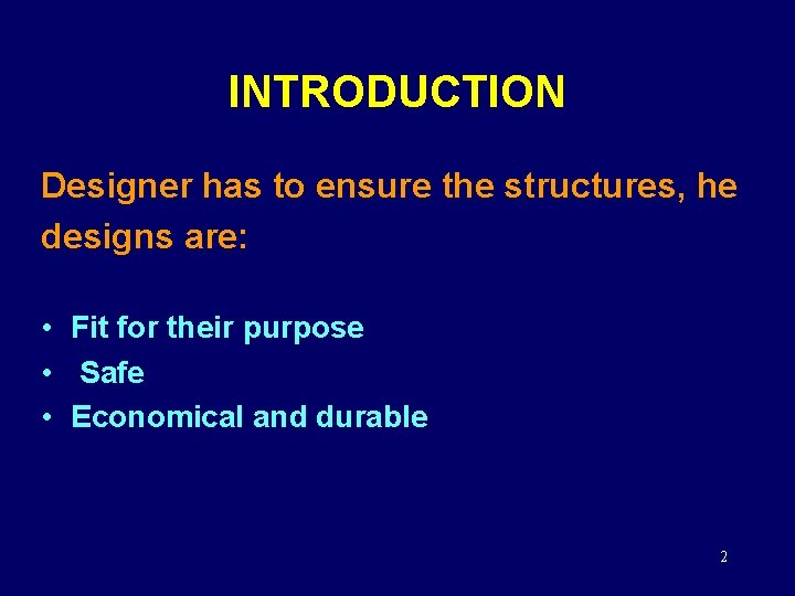 INTRODUCTION Designer has to ensure the structures, he designs are: • Fit for their