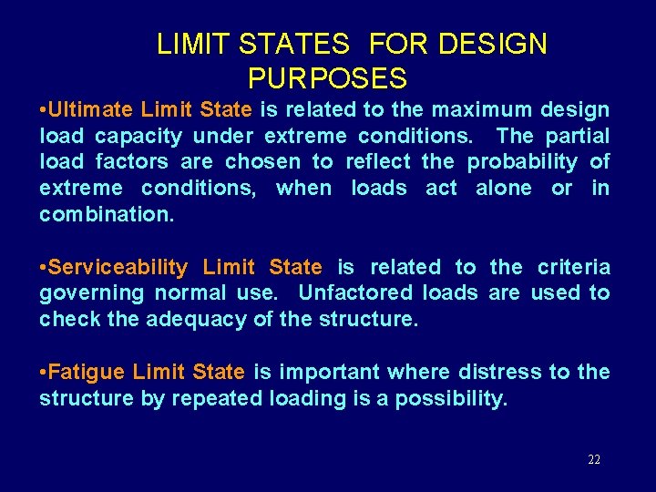  LIMIT STATES FOR DESIGN PURPOSES • Ultimate Limit State is related to the