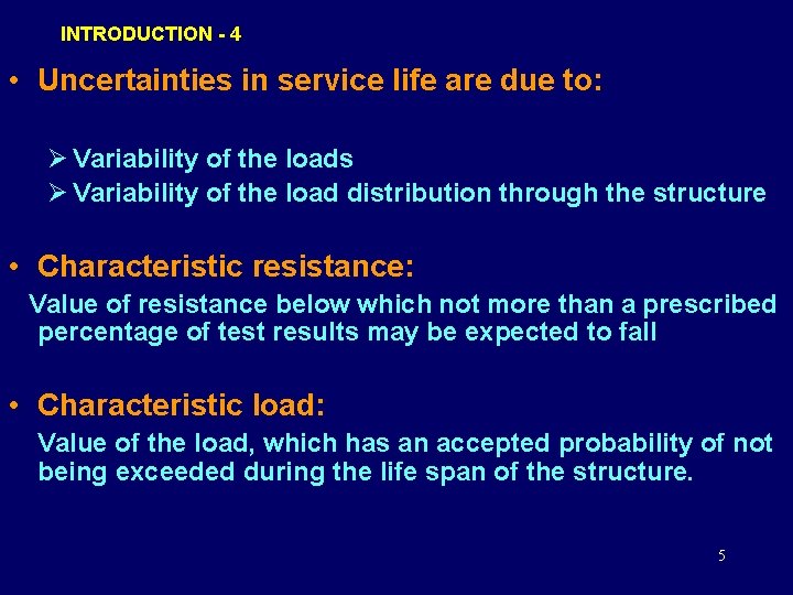 INTRODUCTION - 4 • Uncertainties in service life are due to: Ø Variability of