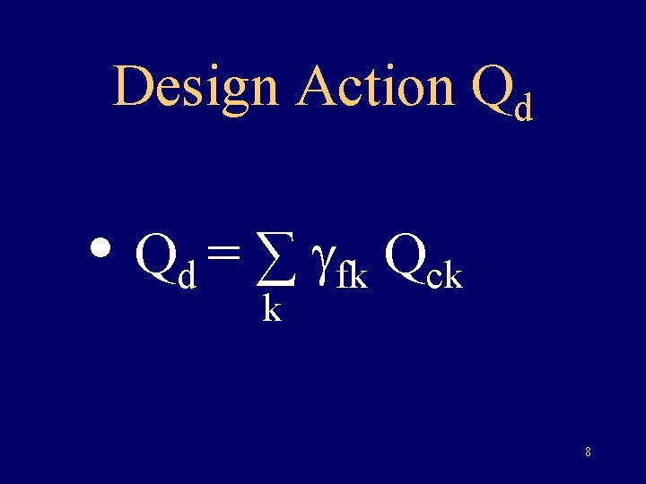 Design Action Qd • Qd = ∑ fk Qck k 8 