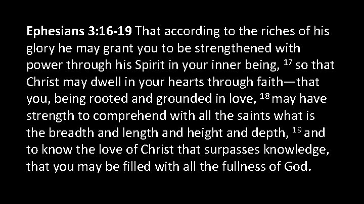 Ephesians 3: 16 -19 That according to the riches of his glory he may