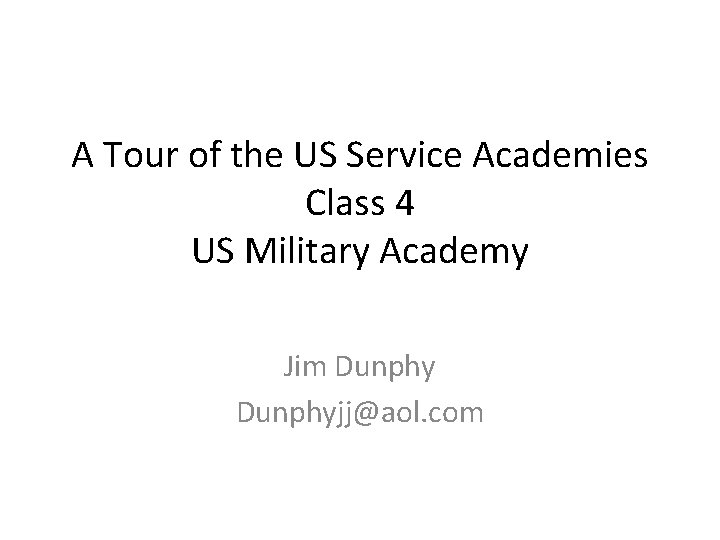 A Tour of the US Service Academies Class 4 US Military Academy Jim Dunphyjj@aol.