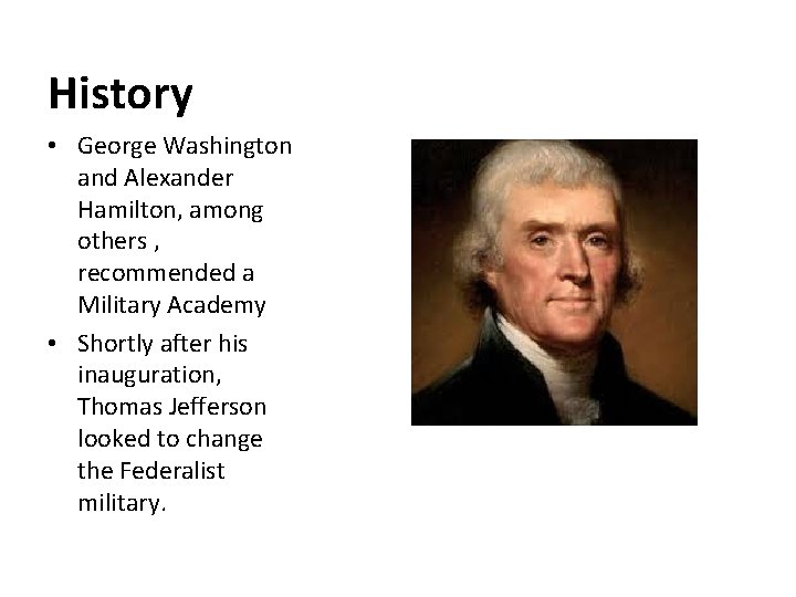 History • George Washington and Alexander Hamilton, among others , recommended a Military Academy