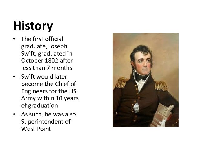 History • The first official graduate, Joseph Swift, graduated in October 1802 after less