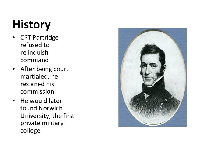 History • CPT Partridge refused to relinquish command • After being court martialed, he