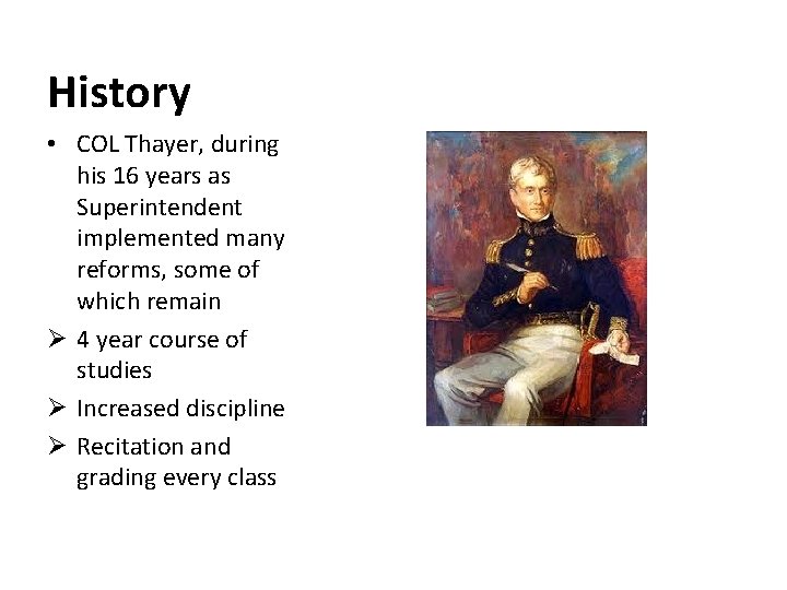 History • COL Thayer, during his 16 years as Superintendent implemented many reforms, some