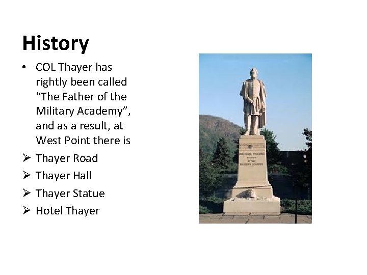 History • COL Thayer has rightly been called “The Father of the Military Academy”,