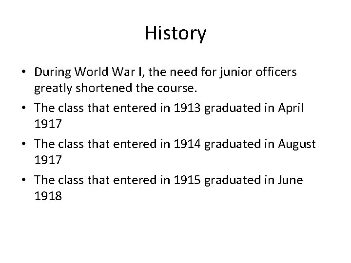 History • During World War I, the need for junior officers greatly shortened the