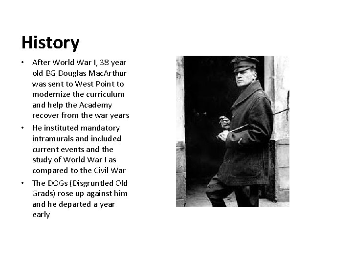 History • After World War I, 38 year old BG Douglas Mac. Arthur was