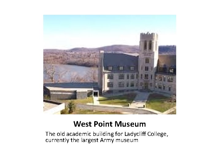 West Point Museum The old academic building for Ladycliff College, currently the largest Army