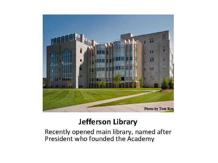 Jefferson Library Recently opened main library, named after President who founded the Academy 