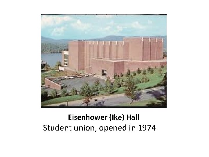 Eisenhower (Ike) Hall Student union, opened in 1974 