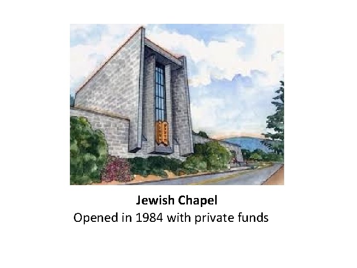 Jewish Chapel Opened in 1984 with private funds 