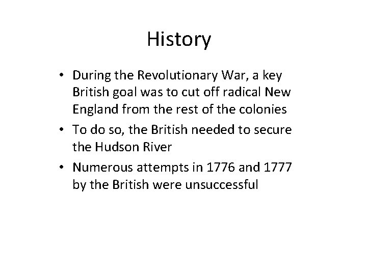 History • During the Revolutionary War, a key British goal was to cut off