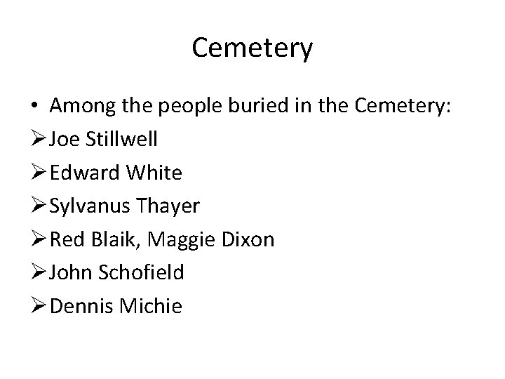 Cemetery • Among the people buried in the Cemetery: ØJoe Stillwell ØEdward White ØSylvanus