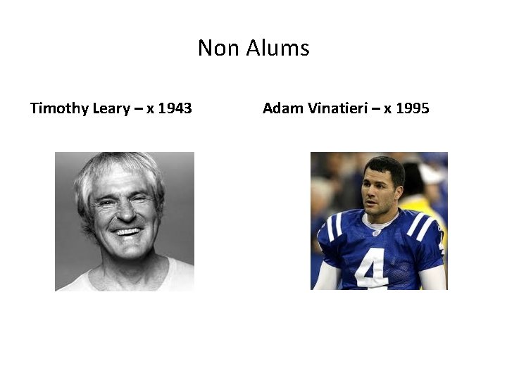 Non Alums Timothy Leary – x 1943 Adam Vinatieri – x 1995 