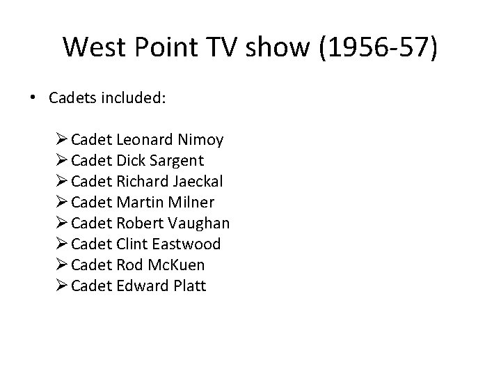 West Point TV show (1956 -57) • Cadets included: Ø Cadet Leonard Nimoy Ø