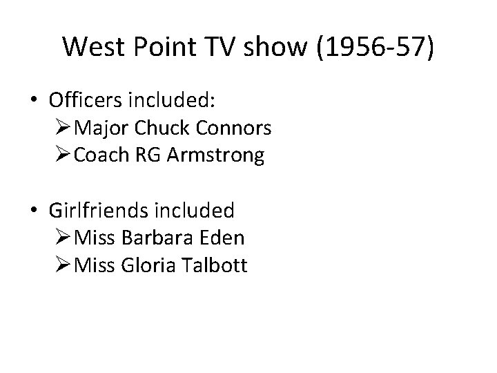 West Point TV show (1956 -57) • Officers included: ØMajor Chuck Connors ØCoach RG