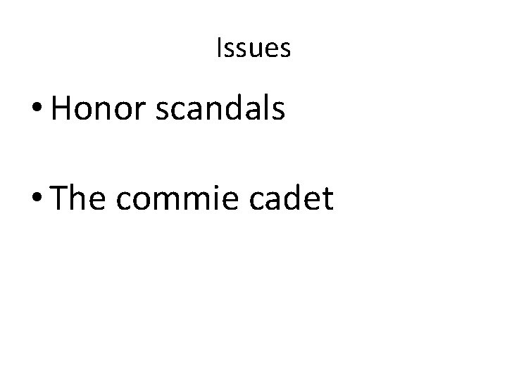 Issues • Honor scandals • The commie cadet 