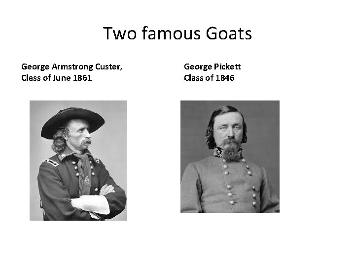 Two famous Goats George Armstrong Custer, Class of June 1861 George Pickett Class of