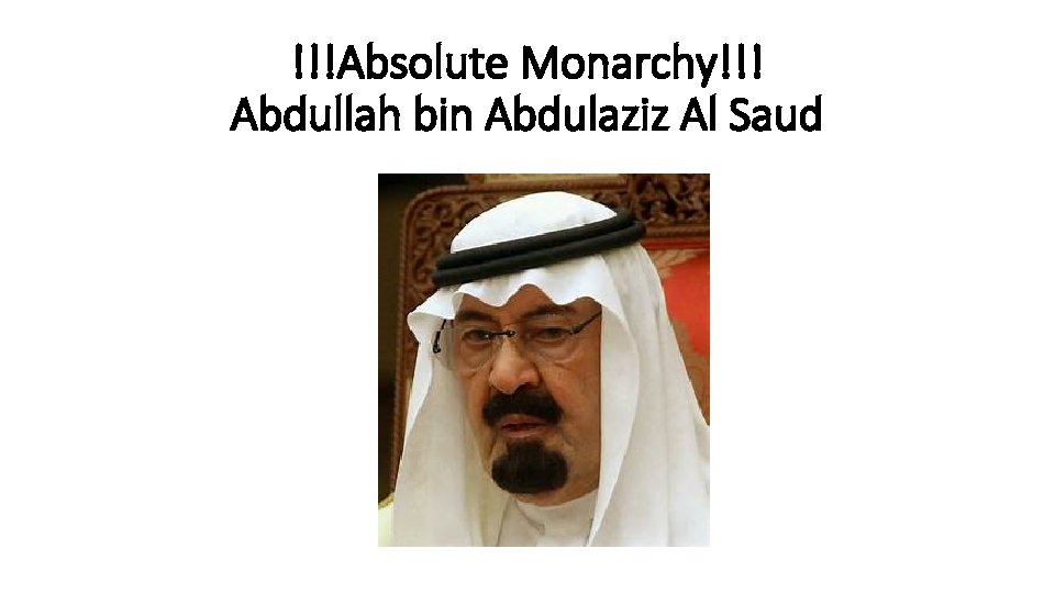 !!!Absolute Monarchy!!! Abdullah bin Abdulaziz Al Saud 