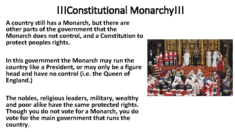 !!!Constitutional Monarchy!!! A country still has a Monarch, but there are other parts of