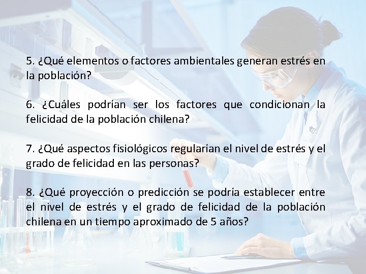 5. ¿Qué elementos o factores ambientales generan estrés en la población? 6. ¿Cuáles podrían