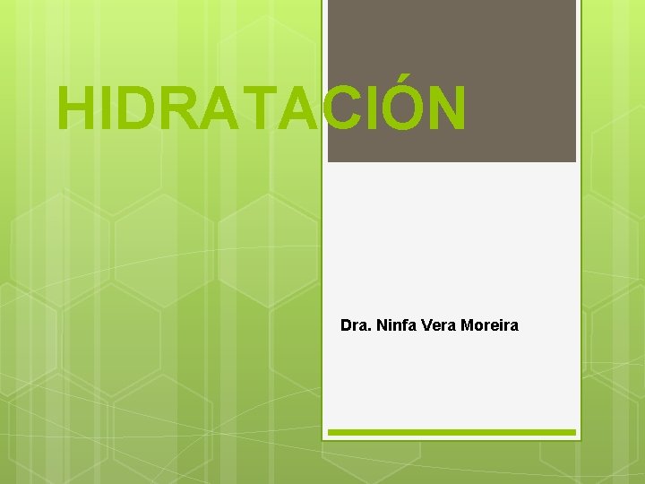 HIDRATACIÓN Dra. Ninfa Vera Moreira 