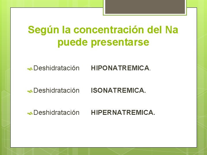 Según la concentración del Na puede presentarse Deshidratación HIPONATREMICA. Deshidratación ISONATREMICA. Deshidratación HIPERNATREMICA. 