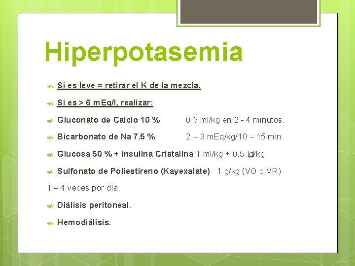 Hiperpotasemia Si es leve = retirar el K de la mezcla. Si es >