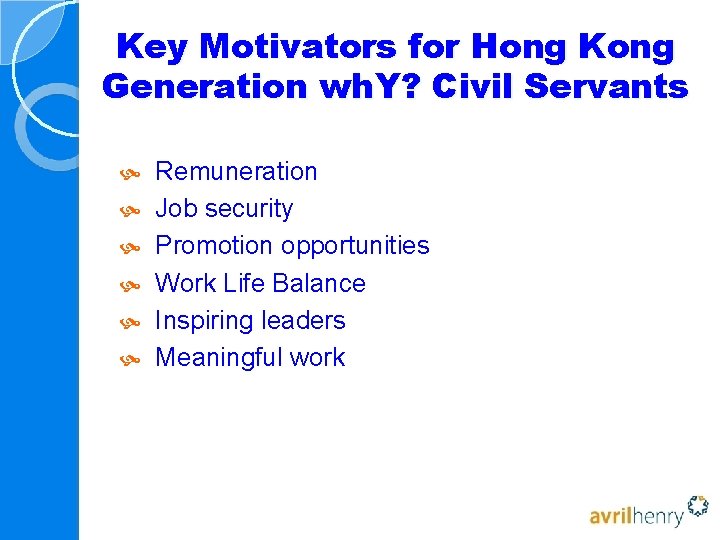 Key Motivators for Hong Kong Generation wh. Y? Civil Servants Remuneration Job security Promotion Key Motivators for Hong Kong Generation wh. Y? Civil Servants Remuneration Job security Promotion